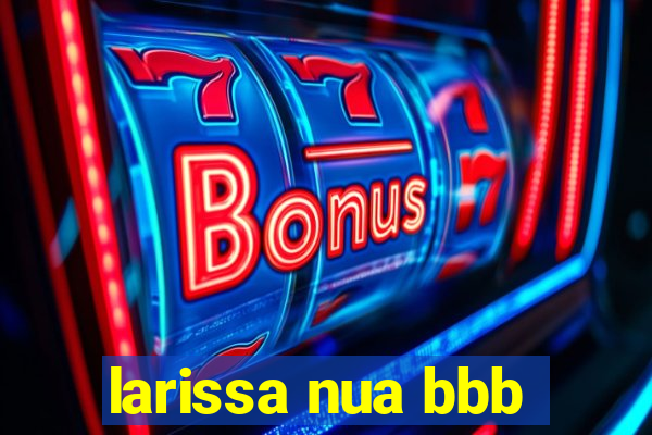 larissa nua bbb